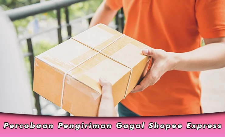 Percobaan Pengiriman Gagal Shopee Express