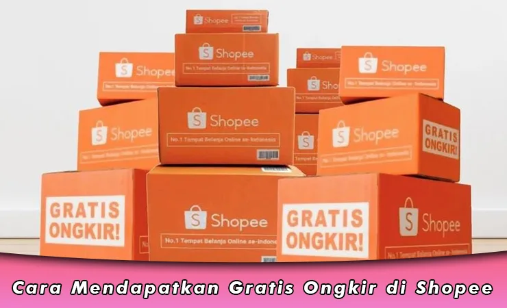 Cara Mendapatkan Gratis Ongkir di Shopee