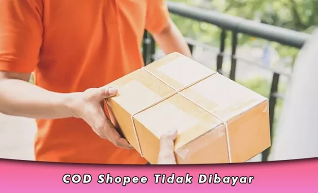 COD Shopee Tidak Dibayar Ini Alasan dan Solusi Bagi Penjual