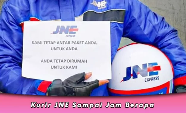 Kurir JNE Sampai Jam Berapa, Ini Jadwal Operasionalnya