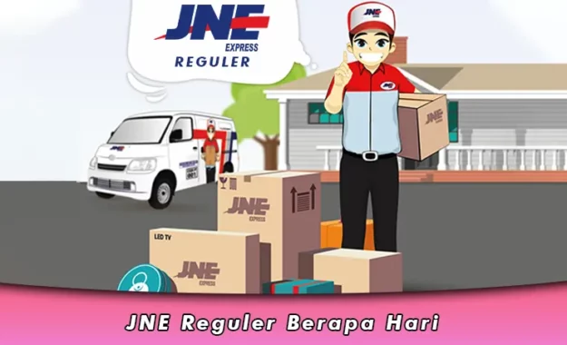 Estimasi Pengiriman JNE Reguler Berapa Hari Sampai ke Tujuan