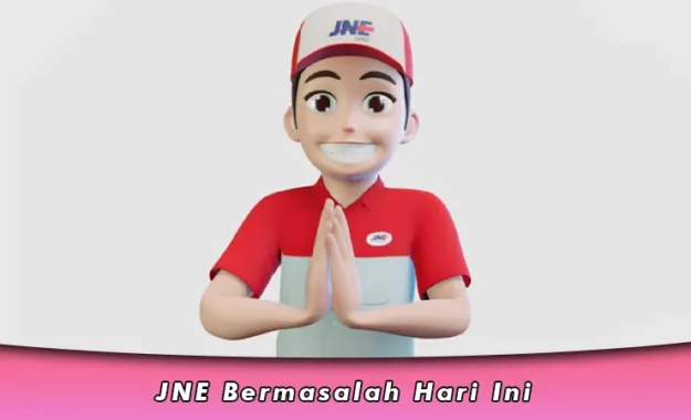 JNE Bermasalah Hari Ini, Begini Cara Laporan Gangguan Pengiriman