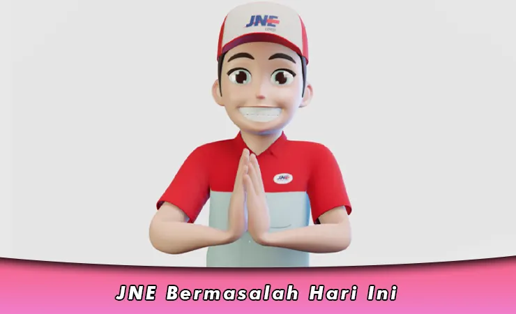 JNE Bermasalah Hari Ini, Begini Cara Laporan Gangguan Pengiriman