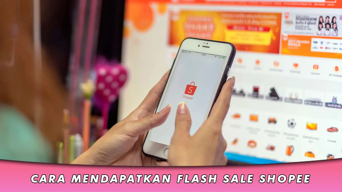 Cara Mendapatkan Flash Sale Shopee Anti Gagal, Bisa Dicoba