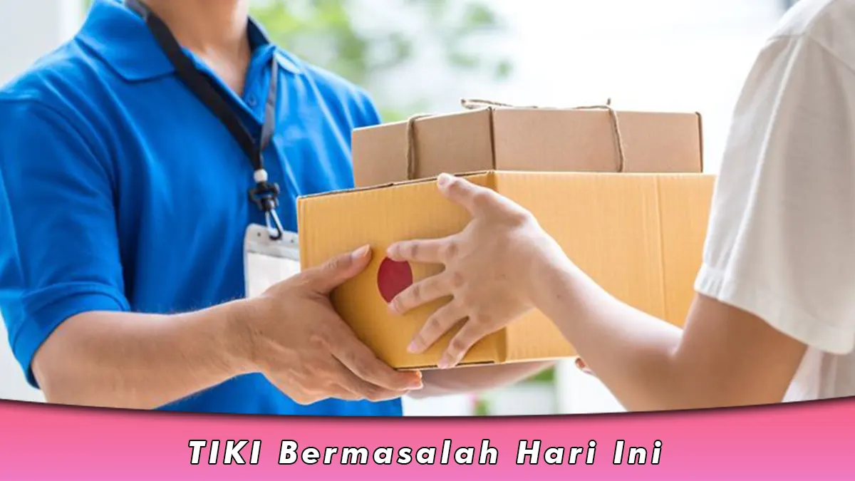 TIKI Bermasalah Hari Ini